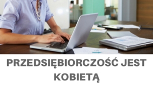 PRZEDSIĘBIORCZOŚĆ JEST KOBIETĄ